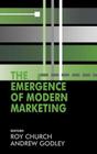 The Emergence of Modern Marketing By R. a. Church (Editor), Andrew Godley (Editor) Cover Image