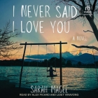 I Never Said I Love You By Sarah Magee, Alex Picard (Read by), Lidet Viravong (Read by) Cover Image