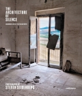 The Architecture of Silence: Abandoned Lives of the Italian South By Steven Seidenberg (Photographer), Carolyn White (Editor) Cover Image