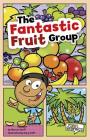The Fantastic Fruit Group (First Graphics: Myplate and Healthy Eating) Cover Image
