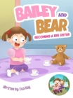 Bailey and Bear. Becoming a Big Sister.: Becoming a Big Sister. By Lisa Kay Cover Image