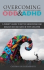 Overcoming ODD and ADHD: A parent's guide To Better Understand and Manage ODD and ADHD in Their Children Cover Image