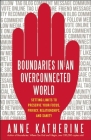 Boundaries in an Overconnected World: Setting Limits to Preserve Your Focus, Privacy, Relationships, and Sanity By Anne Katherine Cover Image