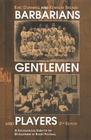 Barbarians, Gentlemen and Players: A Sociological Study of the Development of Rugby Football (Sport in the Global Society) By Kenneth Sheard, Joseph Maguire (Preface by), Professor J. a. Mangan (Editor) Cover Image
