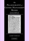 The Palaeography of Gothic Manuscript Books: From the Twelfth to the Early Sixteenth Century (Cambridge Studies in Palaeography and Codicology #9) Cover Image