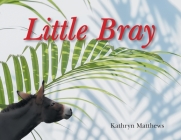 Little Bray By Kathryn Matthews Cover Image