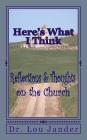 Here's What I Think By Martha Streufert Jander (Editor), Lou Jander Cover Image