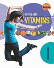 Why We Need Vitamins (Science of Nutrition) By Marina Cohen Cover Image