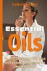 Essential Oils: The Aromatherapy tool for a quick and fast way to Wellness and the Healing Art Today! Cover Image