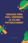 Grosses Hirn Voll Verpennt, Ja Ich Bin Physikstudent: A5 Notizbuch KARIERT MATHE - PHYSIK - LEHRAMT - CHEMIE - LEHRER - SCHÜLER - QUANTENMECHANIK - UN Cover Image
