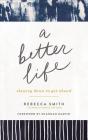A Better Life: Slowing Down to Get Ahead By Rebecca Smith, Shannan Martin (Foreword by), Rebecca Smith (Read by) Cover Image