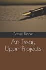 An Essay Upon Projects By Daniel Defoe Cover Image