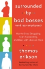 Surrounded by Bad Bosses (And Lazy Employees): How to Stop Struggling, Start Succeeding, and Deal with Idiots at Work [The Surrounded by Idiots Series] By Thomas Erikson Cover Image