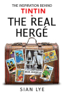The Real Hergé: The Inspiration Behind Tintin Cover Image