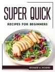 Super Quick Recipes for Beginners Cover Image