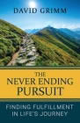 The Never Ending Pursuit: Finding Fulfillment in Life's Journey By David Grimm Cover Image