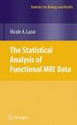 The Statistical Analysis of Functional MRI Data (Statistics for Biology and Health) By Nicole Lazar Cover Image
