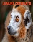 Lemure coronato: Fantastici fatti e immagini By Pam Louise Cover Image