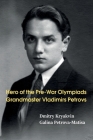 Hero of the Pre-War Olympiads: Grandmaster Vladimirs Petrovs By Dmitry Kryakvin, Galina Petrova-Matisa Cover Image