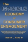 The Invisible Economy of Consumer Engagement: Uncovering, Defining and Optimizing the Ocean of Trade Promotion and Channel Incentives Money That Drive Cover Image