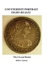 Counterfeit Portrait Eight-Reales: The Un-Real Reales By Robert Gurney, Gordon Nichols (Contribution by), John Lorenzo (Contribution by) Cover Image