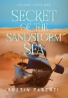 Secret of the Sandstorm Sea: Arland, Book 1 By Austin Parenti Cover Image