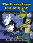 The Freaks Come Out At Night! (Ghosts, Ghouls and Zombies): Zombie Coloring Book Cover Image
