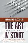 The Art of the IV Start: Common Techniques and Tricks of the Trade for Establishing Successful Peripheral Intravenous Lines By Bob Rynecki Ccrn-CMC Cover Image