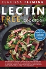 Lectin Free Cookbook: 3 Manuscripts - No Hassle Lectin Free Recipes In 30 Minutes or Less + 40 Delicious Recipes, Tips and Tricks For Beginn By Clarissa Fleming Cover Image
