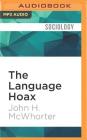 The Language Hoax: Why the World Looks the Same in Any Language By John McWhorter, John McWhorter (Read by) Cover Image