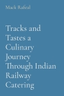 Tracks and Tastes a Culinary Journey Through Indian Railway Catering By Mack Rafeal Cover Image