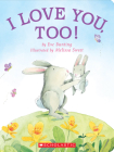 I Love You, Too! By Eve Bunting, Melissa Sweet (Illustrator) Cover Image