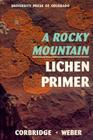 A Rocky Mountain Lichen Primer By James N. Corbridge, William a. Weber Cover Image