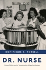 Dr. Nurse: Science, Politics, and the Transformation of American Nursing By Professor Dominique A. Tobbell Cover Image