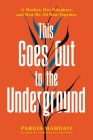 This Goes Out to the Underground: A Mother, Her Daughter, and How We All Rise Together Cover Image