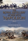 The Royal Artillery at War With Napoleon During the Peninsular War and at Waterloo, 1808-15 By Francis Duncan, John H. Lewis (Editor) Cover Image