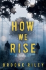 How We Rise By Brooke Riley Cover Image