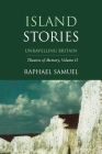 Island Stories: Unravelling Britain By Raphael Samuel Cover Image
