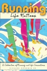 Running Life Matters: A Celebration of Running and Life Connections By Sr. Goodwin, Richard Cover Image
