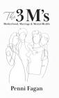 The 3 M's: Motherhood, Marriage & Mental Health Cover Image