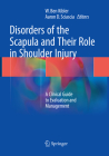 Disorders of the Scapula and Their Role in Shoulder Injury: A Clinical Guide to Evaluation and Management By W. Ben Kibler (Editor), Aaron D. Sciascia (Editor) Cover Image