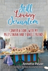 Still Loving Jerusalem: Conversations with My Palestinian and Israeli Friends Cover Image