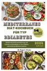 Mediterranes Diät-Kochbuch Für Typ 2diabetes: Schnelle und einfache gesunde Rezepte und Leitfaden zur Behandlung von Typ-2-Diabetes, während Sie das M Cover Image