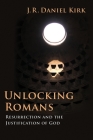 Unlocking Romans: Resurrection and the Justification of God By J. R. Daniel Kirk Cover Image