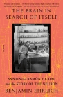 The Brain in Search of Itself: Santiago Ramón y Cajal and the Story of the Neuron Cover Image