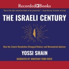 The Israeli Century: How the Zionist Revolution Changed History and Reinvented Judaism By Yossi Shain, Eylon Levy (Contribution by), Jonathan Todd Ross (Read by) Cover Image