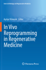 In Vivo Reprogramming in Regenerative Medicine (Stem Cell Biology and Regenerative Medicine) Cover Image