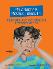 My Anxiety Is Messing Things Up: Teacher and Counselor Activity Guide: Volume 4 By Jennifer Licate, Suzanne Beaky (Illustrator) Cover Image
