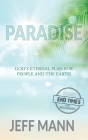 Paradise: God's Eternal Plan for People and the Earth By Jeff Mann Cover Image
