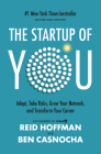The Startup of You (Revised and Updated): Adapt, Take Risks, Grow Your Network, and Transform Your Career By Reid Hoffman, Ben Casnocha Cover Image